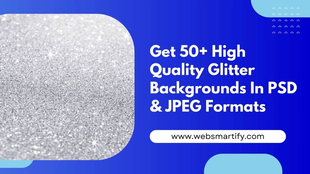 Download 50+ Glitter Backgrounds in high-quality PSD & JPEG formats for your design projects. - Websmartify